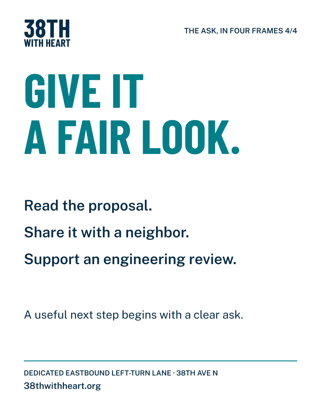 Frame 4 of 4, white and teal. “Give it a fair look.” Read the proposal. Share it with a neighbor. Support an engineering review. The footer identifies the dedicated eastbound left-turn lane on 38th Ave N and 38thwithheart.org.